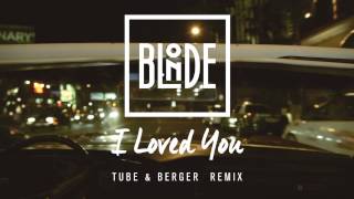 Blonde - I Loved You (feat. Melissa Steel) [Tube &amp; Berger Remix]