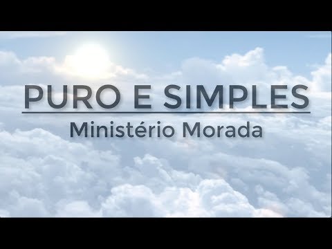 Puro e Simples - Ministério Morada (Letra)