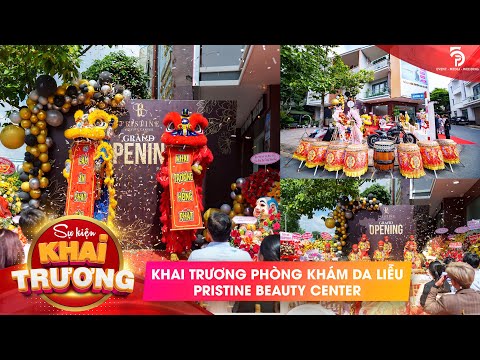 LỄ KHAI TRƯƠNG PHÒNG KHÁM DA LIỄU & THẨM MỸ CÔNG NGHỆ CAO PRISTINE BEAUTY CENTER