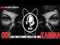 ️ ODI AKH BHI KAMINI MERA DIL BHI KAMINA ️ BASS BOOSTER Bassboosted Bassmusic Basshouse