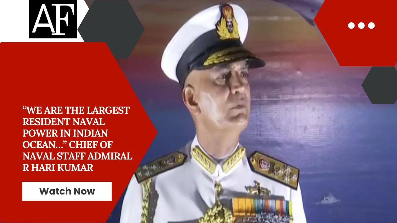 “We are the largest resident naval power in Indian Ocean…” Chief of Naval Staff Admiral R Hari Kumar