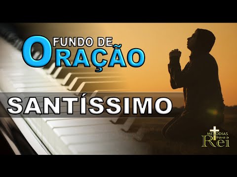 FUNDO DE ORAÇÃO | SANTISSIMO