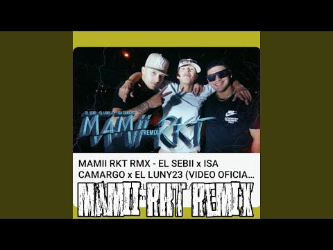 Mamii Rkt RMX (feat. Isa Camargo & El Luny23)