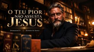 O Teu Pior Não Assusta Jesus - Lucas 9:11 | Charles  Spurgeon