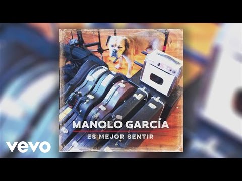 Manolo Garcia - Es Mejor Sentir (Audio)
