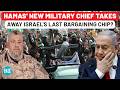 Hamas New Military Chief Snatches Israel S Last Bargaining Chip Amid Truce Push Final War Next