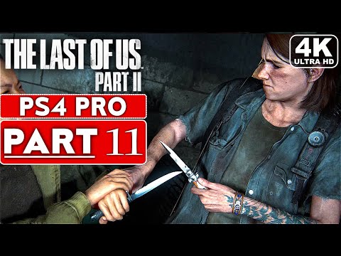 THE LAST OF US 2 Gameplay Walkthrough Part 11 [4K PS4 PRO] - No Commentary (FULL GAME)