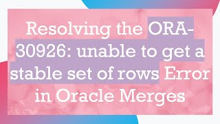 Download the video "Resolving the ORA-30926: unable to get a stable set of rows Error in Oracle Merges"