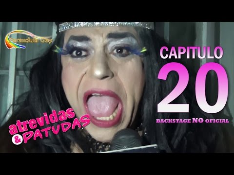 BACKSTAGE NO OFICIAL ATREVIDAS Y PATUDAS CAP 20 - CANAL FARANDULA GAY