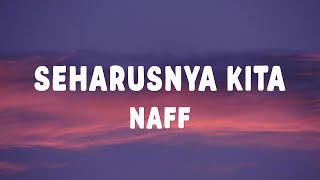 Download lagu Naff - Seharusnya Kita (Lirik) mp3