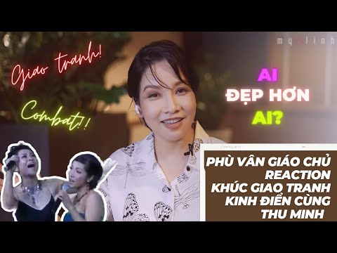 #14: Phù Vân giáo chủ reaction màn song ca "Khúc Giao Tranh” kinh điển cùng Thu Minh