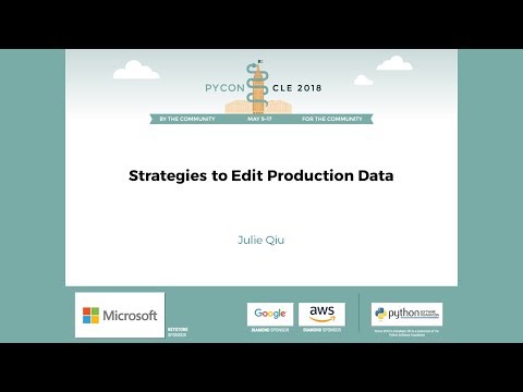 Julie Qiu - Strategies to Edit Production Data - PyCon 2018