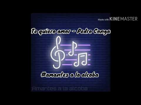 Te quiero amor - Pedro conga + Letra