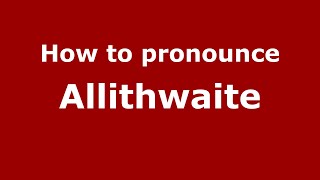 How to pronounce Allithwaite