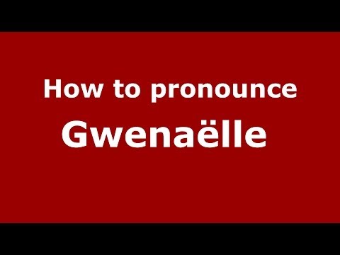 How to pronounce Gwenaëlle  (French/France) - PronounceNames.com