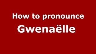 How to pronounce Gwenaëlle 