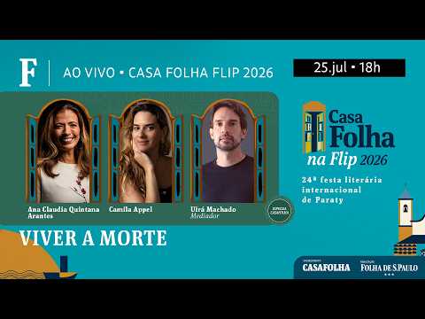 Viver a Morte, com Ana Claudia Quintana Arantes e Camila Appel | Casa Folha na Flip 2026