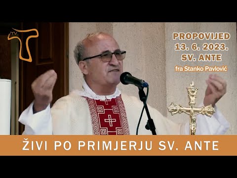 PROPOVIJED: Živi po primjeru sv. Ante! - fra Stanko Pavlović, 13.6.2023. - sv. Ante