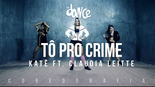 Tô Pro Crime - Katê ft. Cláudia Leitte  - Coreografia |  FitDance TV