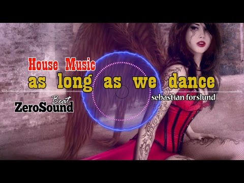 As Long As We Dance - Sebastian Forslund - House Music
