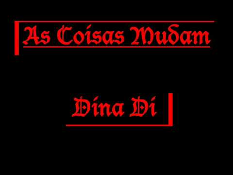 Dina Di - As Coisas Mudam