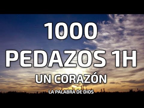 Un Corazón - 1000 Pedazos (1HoraLetra)