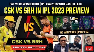 CSK vs SRH in IPL 2023, in Chennai | PAK vs NZ washed out | Ft Rashid Latif