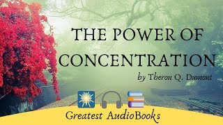 THE POWER OF CONCENTRATION - FULL AudioBook 🎧📖 | by Theron Q. Dumont - Self Help &amp; Inspirational