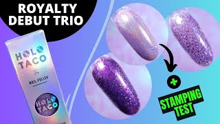 Royalty Debut trio by Holo Taco | Swatches and stamping test
