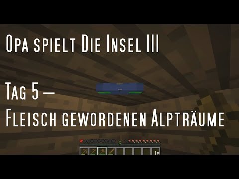 OpaSpielt Die Insel III Tag 5 – Fleisch gewordenen Alpträume