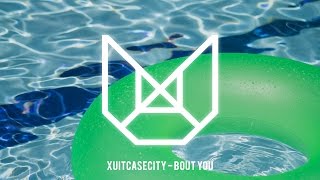 Xuitcasecity - Bout You