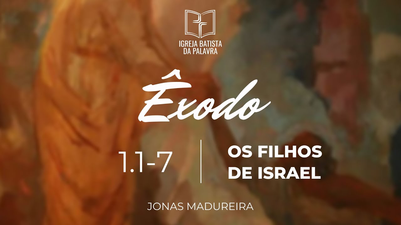 Êxodo 1.1-7 - "Os filhos de Israel" - Jonas Madureira