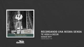 Te vengo a decir - Marcos Witt