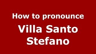 How to pronounce Villa Santo Stefano