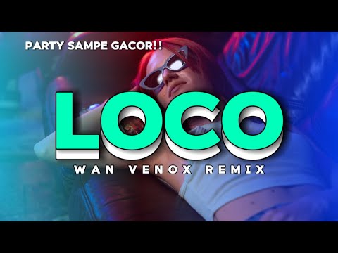 PARTY SAMPE GACOR!! DJ LOCO -(WAN VENOX REMIX) BASSGANGGA 🔱
