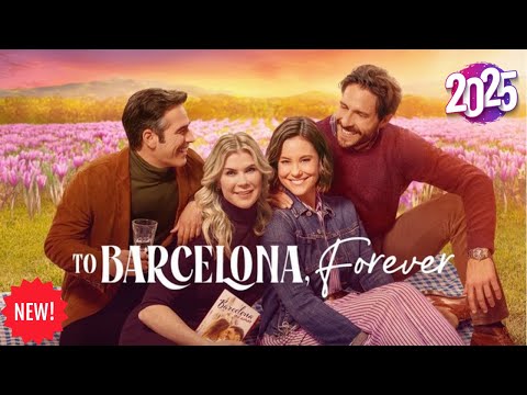 To Barcelona, Forever New Hallmark Movies 2025 Best Hallmark Christmas 2025 Great Hallmark