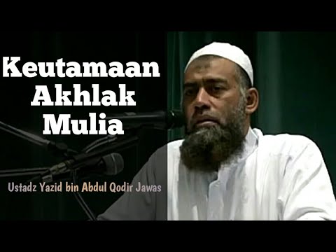 Keutamaan Akhlak yang mulia - Ustadz Yazid bin Abdul Qodir Jawas