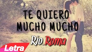 Río Roma - Te quiero mucho, mucho ❤ | Letra (2015)