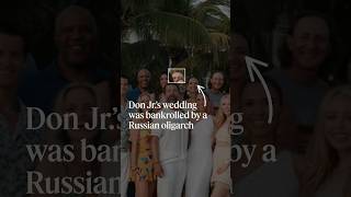 Russian oligarch funded Trump Jr.'s wedding with hundreds of thousands in expenses