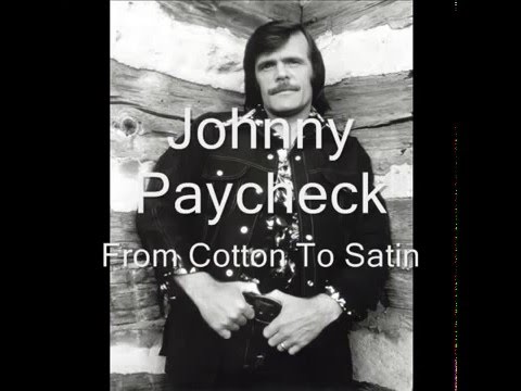 From Cotton To Satin - Johnny Paycheck