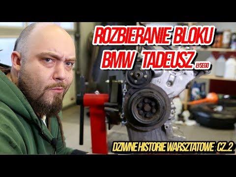 Rozbieranie Bloku BMW Tadeusz łysego .Dziwne historie warsztatowe cz.2