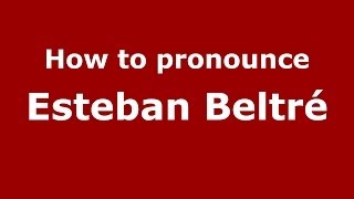 How to pronounce Esteban Beltré