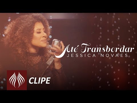 Jessica Novaes | Até Transbordar [Clipe Oficial]