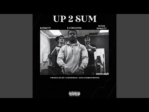 Up 2 Sum (feat. Kinkyy & Sethii Shmactt)