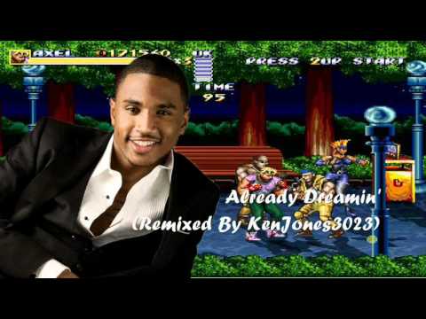 Trey Songz vs. Streets of Rage - Already Dreamin'