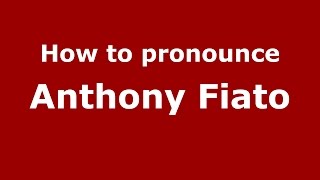 How to pronounce Anthony Fiato