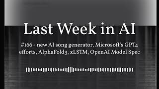 Last Week in AI #166 - new AI song generator, Microsoft's GPT4 efforts, AlphaFold3, xLSTM,...