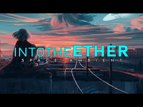 Space Ambient Music Mix #18 | Into The Ether