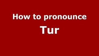 How to pronounce Tur
