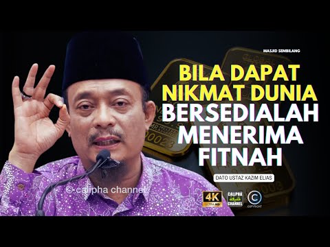 DATO USTAZ KAZIM ELIAS  - BILA DAPAT NIKMAT DUNIA BERSEDIALAH MENERIMA FITNAH DUNIA